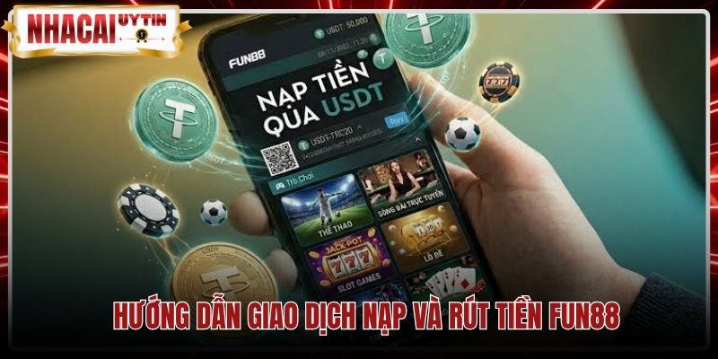 Kênh giao dịch nạp rút tiền Fun88 nhanh chóng qua ngân hàng