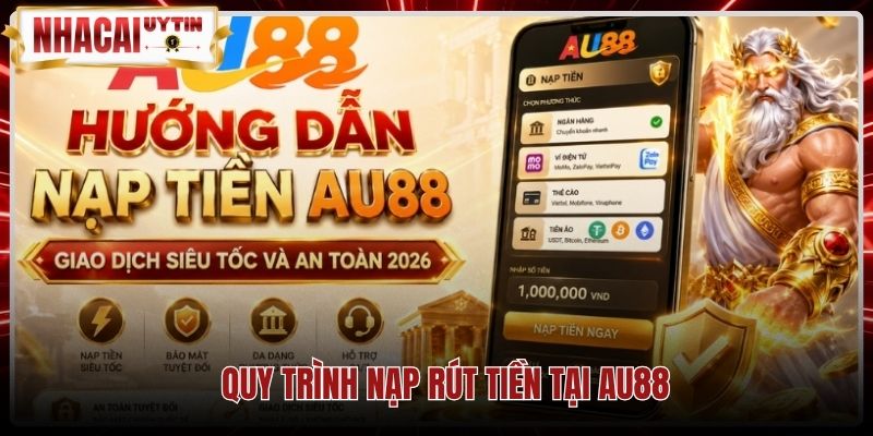 Phương thức nạp rút tiền nhanh chóng qua ngân hàng cùng Au88