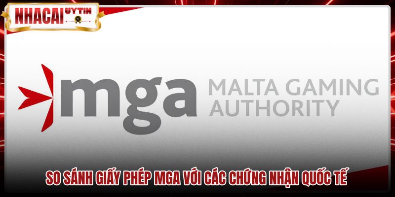 Bảng đối chiếu giấy phép MGA cùng các chứng nhận quốc tế