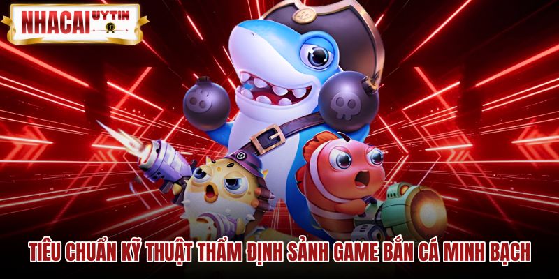 Chứng chỉ kiểm định quốc tế của sảnh game Bắn cá